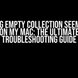 Indexing Empty Collection seems slow on my Mac: The Ultimate Troubleshooting Guide