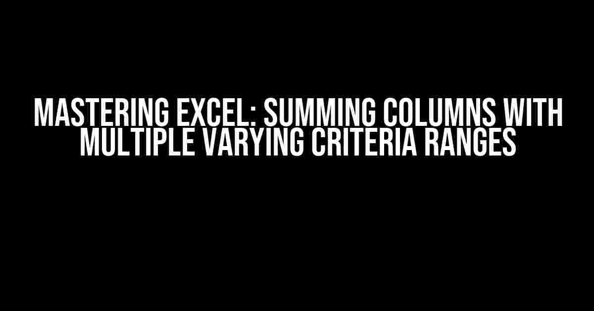 Mastering Excel: Summing Columns with Multiple Varying Criteria Ranges