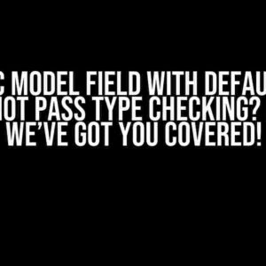 Pydantic Model Field with Default Value Does Not Pass Type Checking? Relax, We’ve Got You Covered!