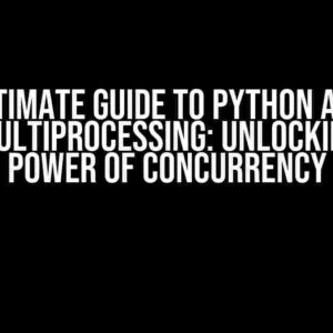 The Ultimate Guide to Python asyncio and multiprocessing: Unlocking the Power of Concurrency