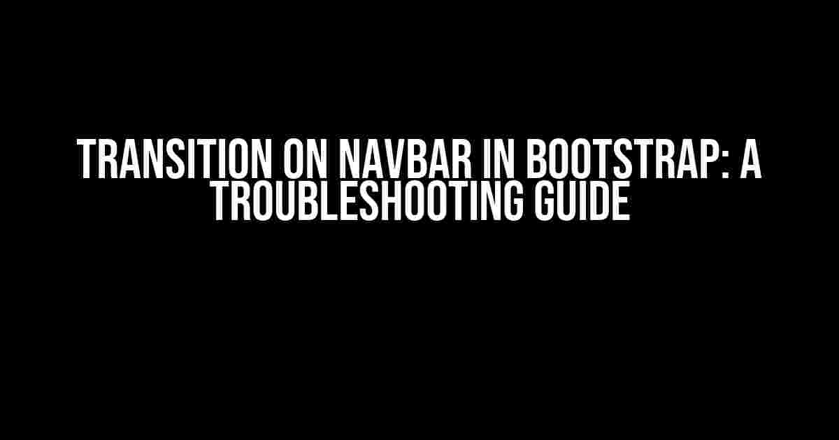 Transition on Navbar in Bootstrap: A Troubleshooting Guide